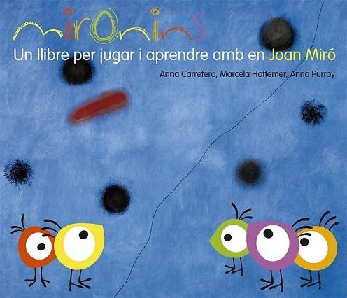 MIRONINS UN LLIBRE PER JUGAR I APRENDRE AMB EN JOAN MIRÓ | 9788425226823 | HATTEMER, MARCELA/PURROY, ANNA/CARRETERO, ANNA | Llibreria infantil en català