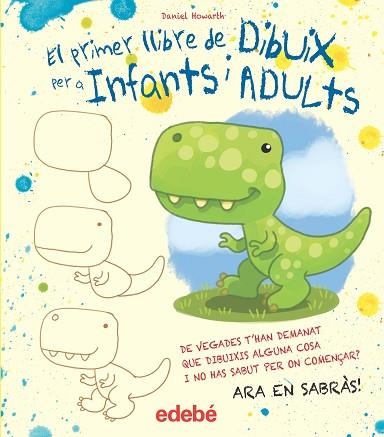 EL PRIMER LLIBRE DE DIBUIX PER A INFANTS I ADULTS | 9788468357119 | HOWARD, DANIEL | Llibreria infantil en català