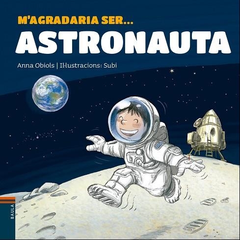 M'AGRADARIA SER ASTRONAUTA | 9788447938766 | OBIOLS LLOPART, ANNA | Llibreria infantil en català