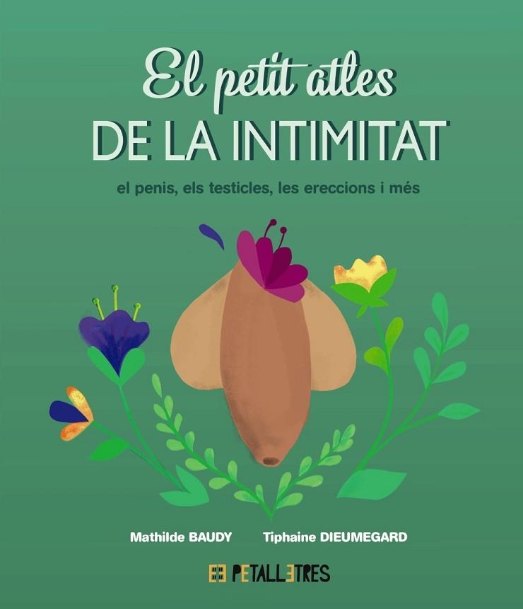 EL PETIT ATLES DE LA INTIMITAT EL PENIS ELS TESTICLES LES ERECCIONS I MÉS | 9788419893055 | BAUDY, MATHILDE/DIEUMEGARD, TIPHAINE | Llibreria infantil en català