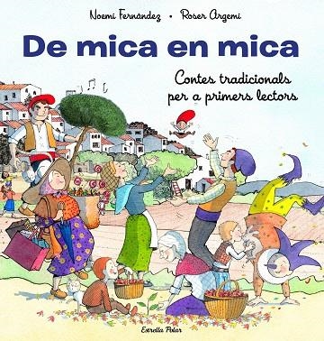 DE MICA EN MICA CONTES TRADICIONALS PER A PRIMERS LECTORS | 9788413893372 | FERNÁNDEZ SELVA, NOEMÍ/ARGEMÍ, ROSER | Llibreria infantil en català