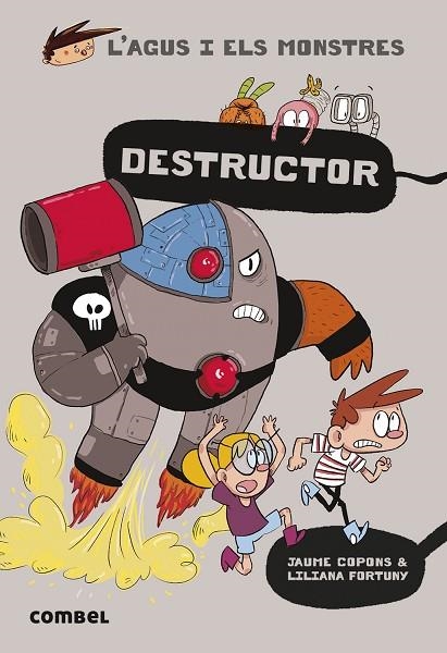 L'AGUS I ELS MONSTRES 19 DESTRUCTOR | 9788491017684 | COPONS, JAUME/FORTUNY, LILIANA | Llibreria infantil en català