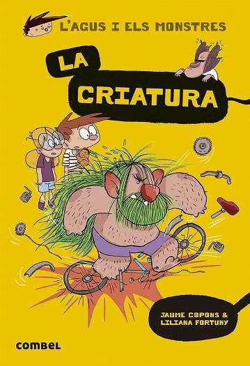 L'AGUS I ELS MONSTRES 18 LA CRIATURA | 9788491016038 | COPONS, JAUME/FORTUNY, LILIANA | Llibreria infantil en català