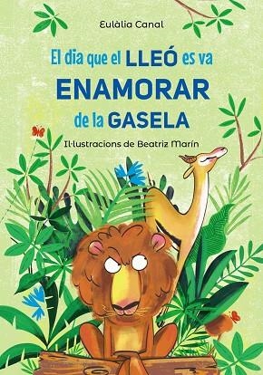 EL DIA QUE EL LLEÓ ES VA ENAMORAR DE LA GASELA | 9788448955823 | CANAL, EULÀLIA | Llibreria infantil en català