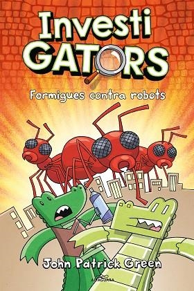 ELS INVESTIGATORS 4  FORMIGUES CONTRA ROBOTS | 9788420459950 | GREEN, JOHN PATRICK | Llibreria infantil en català