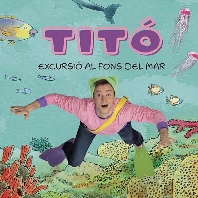 TITÓ EXCURSIÓ AL FONS DEL MAR | 9788413896229 | JIMÉNEZ CARBÓ, CRISTINA/AMATE, KIM | Llibreria infantil en català