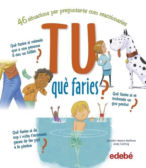 TU QUÈ FARIES ? | 9788468346458 | MOORE-MALLINOS, JENNIFER/CATLING, ANDY | Llibreria infantil en català