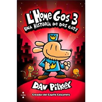 L'HOME GOS 3 UNA HISTÒRIA DE DOS GATS | 9788466145879 | PILKEY, DAV | Llibreria infantil en català