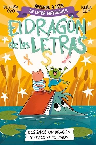 EL DRAGÓN DE LAS LETRAS 4 DOS SAPOS UN DRAGÓN Y UN SOLO COLCHÓN | 9788448866112 | ORO, BEGOÑA | Llibreria infantil en català