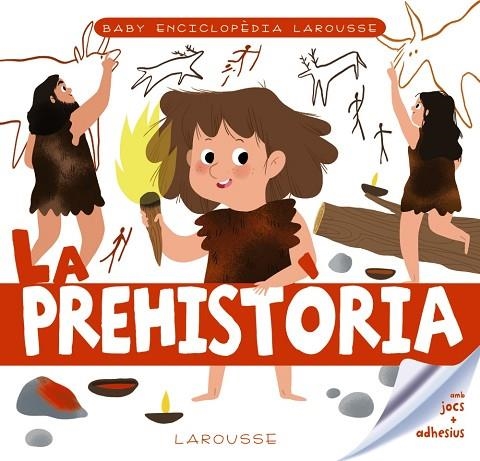 LA PREHISTÒRIA ( BABY ENCICLOPÈDIA ) | 9788417720766 | LAROUSSE EDITORIAL | Llibreria infantil en català