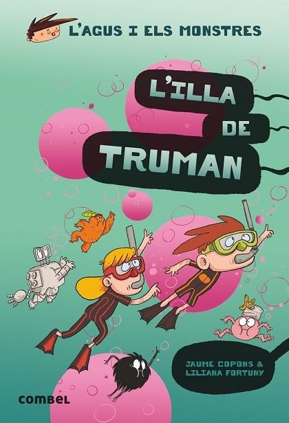 L'AGUS I ELS MONTRES 17 L'ILLA DE TRUMAN | 9788491015437 | COPONS, FORTUNY | Llibreria infantil en català