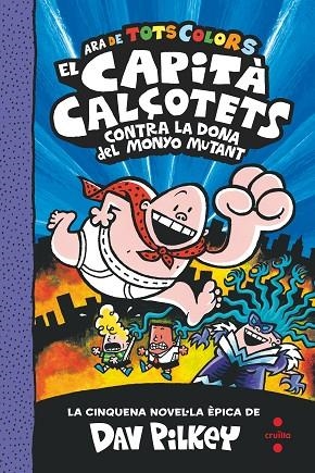 EL CAPITÀ CALÇOTETS 5 ( ARA DE TOTS COLORS ) EL CAPITÀ CALÇOTETS CONTRA LA DONA DEL MONYO MUTANT | 9788466150989 | PILKEY, DAV | Llibreria infantil en català