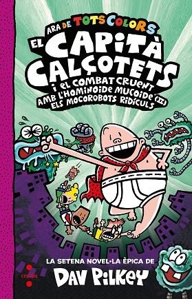 EL CAPITÀ CALÇOTETS 7 ( ARA DE TOTS COLORS ) EL CAPITÀ CALÇOTETS I EL COMBAT CRUENT AMB L'HOMINOIDE MUCOIDE ( II ) ELS MOCOROBOTS RIDÍCULS | 9788466156332 | PILKEY, DAV | Llibreria infantil en català