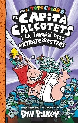 EL CAPITÀ CALÇOTETS 3 ( ARA DE TOTS COLORS ) EL CAPITÀ CALÇOTETS I LA INVASIÓ DELS EXTRATERRESTRES | 9788466150477 | PILKEY, DAV | Llibreria infantil en català