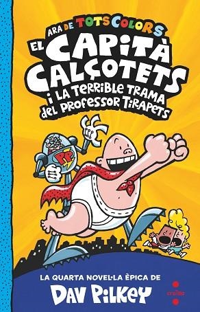 EL CAPITÀ CALÇOTETS 4 ( ARA DE TOTS COLORS ) EL CAPITÀ CALÇOTETS I LA TERRIBLE TRAMA DEL PROFESSOR TIRAPETS | 9788466150484 | PILKEY, DAV | Llibreria infantil en català