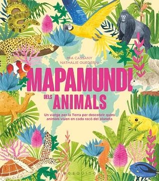 MAPAMUNDI DELS ANIMALS | 9788419095619 | CASSANY, MIA/OUEDERNI, NATHALIE | Llibreria infantil en català