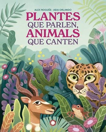 PLANTES QUE PARLEN ANIMALS QUE CANTEN | 9788419401830 | NOGUÉS, ALEX/ORLANDO, ASIA | Llibreria infantil en català