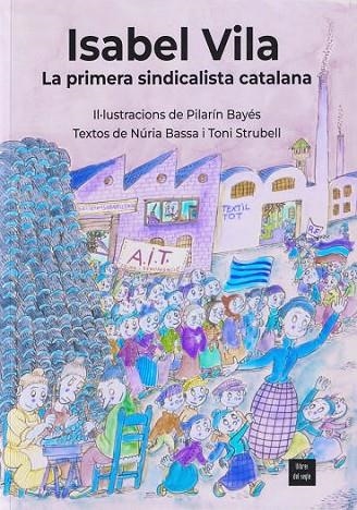 ISABEL VILA LA PRIMERA SINDICALISTA CATALANA | 9788481280593 | BAYÉS, PILARÍN/BASSA, NÚRIA/STRUBELL, TONI | Llibreria infantil en català