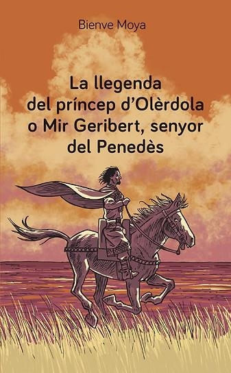 LA LLEGENDA DEL PRÍNCEP D'OLÈRDOLA O MIR GERIBERT SENYOR DEL PENEDÈS | 9788416445974 | MOYA DOMÈNECH, BIENVE | Llibreria infantil en català