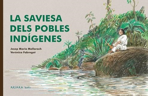 LA SAVIESA DELS POBLES INDÍGENES | 9788418972522 | MALLARACH, JOSEP MARIA/FABREGAT, VERÓNICA | Llibreria infantil en català