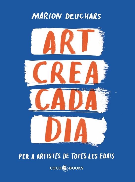 ART CREA CADA DIA | 9788412792409 | DEUCHARS, MARION | Llibreria infantil en català