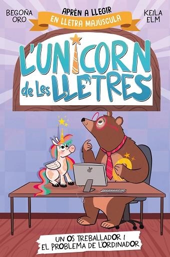 L'UNICORN DE LES LLETRES 2 UN OS TREBALLADOR I EL PROBLEMA DE L'ORDINADOR | 9788448868994 | ORO, BEGOÑA/ELM, KEILA | Llibreria infantil en català