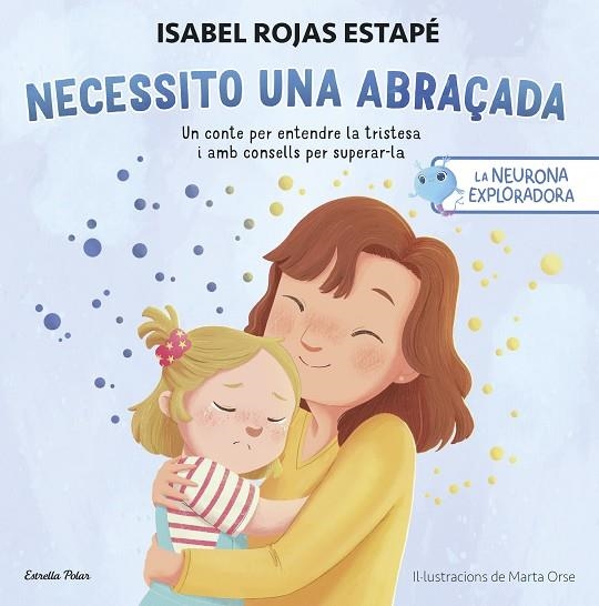 LA NEURONA EXPLORADORA NECESSITO UNA ABRAÇADA | 9788413899084 | ROJAS ESTAPÉ, ISABEL | Llibreria infantil en català