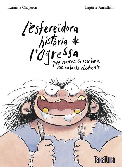 L'ESFEREÏDORA HISTÒRIA DE L'OGRESSA QUE NOMÉS ES MENJAVA ELS INFANTS OBEDIENTS | 9788418821806 | CHAPERON, DANIELLE/AMSALLEM, BAPTISTE | Llibreria infantil en català