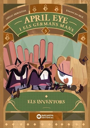 APRIL EYE I ELS GERMANS MANS 3 ELS INVENTORS | 9788448963392 | ARBOLEDA, DIEGO | Llibreria infantil en català