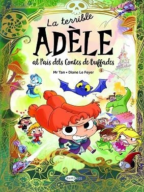 LA TERRIBLE ADÈLE AL PAÍS DELS CONTES DE BUFFADES | 9788419183743 | MR TAN | Llibreria infantil en català