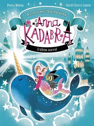 ANNA KADABRA AVENTURES LLEGENDÀRIES 3 L'ÚLTIM NARVAL | 9788413899794 | MAÑAS, PEDRO/SIERRA LISTÓN, DAVID | Llibreria infantil en català