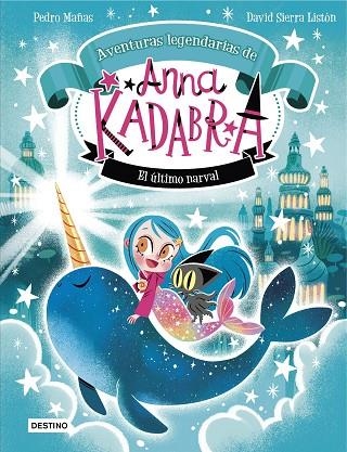 ANNA KADABRA AVENTURAS LEGENDARIAS 3 EL ÚLTIMO NARVAL | 9788408295372 | MAÑAS, PEDRO/SIERRA LISTÓN, DAVID | Llibreria infantil en català